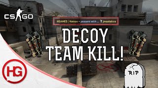DECOY TEAM KILL! RIP (CS:GO)