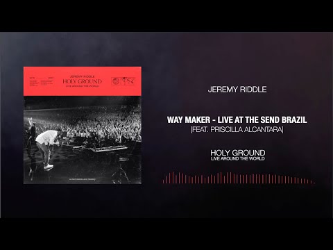 Way Maker (feat. Priscilla Alcantara) [Live at The Send, Brazil] – Jeremy Riddle | Holy Ground