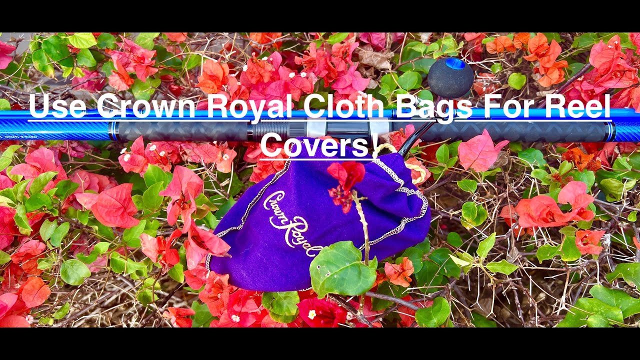 Use Crown Royal Cloth Bags For Fishing Reel Covers! 