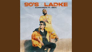 90's ke Ladke (feat. D’Evil) - SlowCheeta & Ink Heart