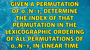 Given a permutation of 0..N-1, determine the index of that permutation in the lexicographic...