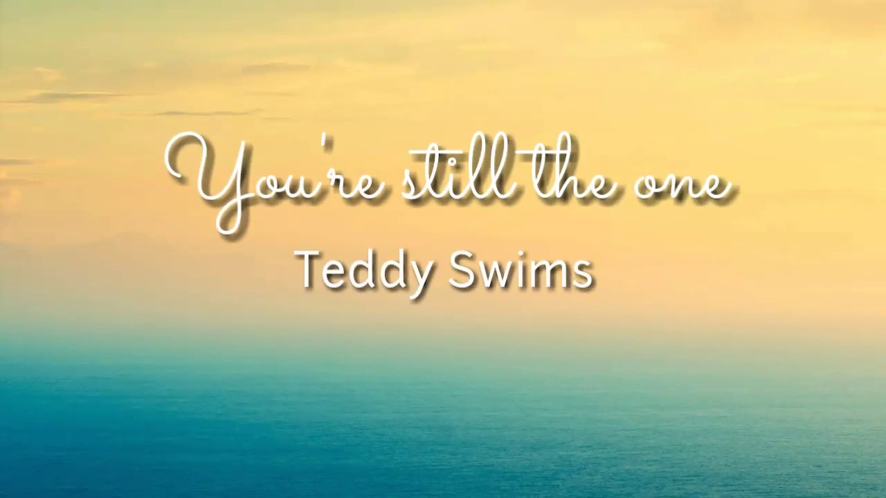 You Still The One Teddy Swims Lyrics