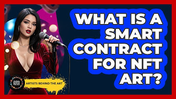 What Is A Smart Contract For NFT Art? - Artists Behind the Art