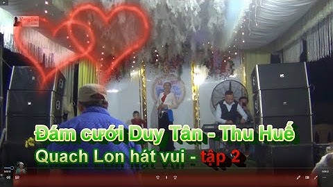 tập 2 - Đám cưới Duy Tân & Thu Huế :  Quach Lon hát mừng