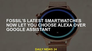 Fossil's latest smartwatch now lets you choose Alexa instead of Google Assistant screenshot 3