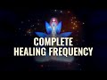Complete healing frequency healing music for the body mind and soul