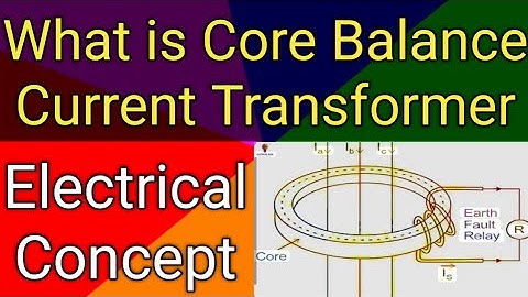 What is Core Balance Current Transformer| what is CBCT| Types of CT in Electrical