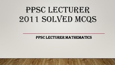PPSC Lecturer Mathematics 2011 Solved paper