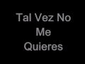 Tal Vez No Me Quieres- Makabelico 2016