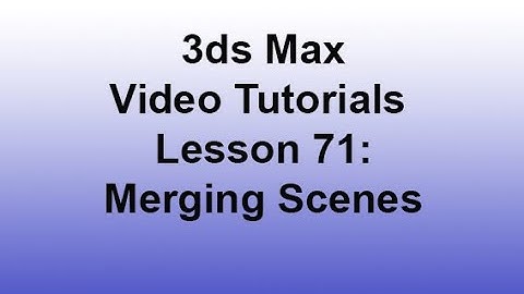 3ds Max - Merging Scenes (Lesson 71)