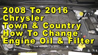 2008 To 2016 Chrysler Town & Country How To Change Engine Oil & Filter With Part Numbers