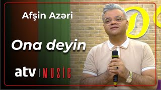 Afşin Azəri - Ona deyin Resimi