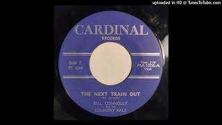 Bill Connolly & His Country Pals - The Next Train Out / Only Yesterday [Cardinal, Connecticut countr