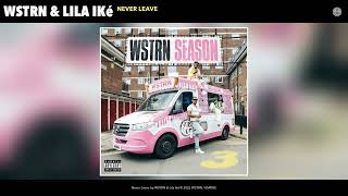 Wstrn Lila Iké - Never Leave Official Audio