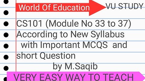 CS101|| Module No 34 to 37 ||  (According To New Syllabus) || by M.Saqib