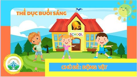 Hướng dẫn tập TDBS Chủ đề Động vật/ Nhạc thể dục sáng chủ đề Động vật