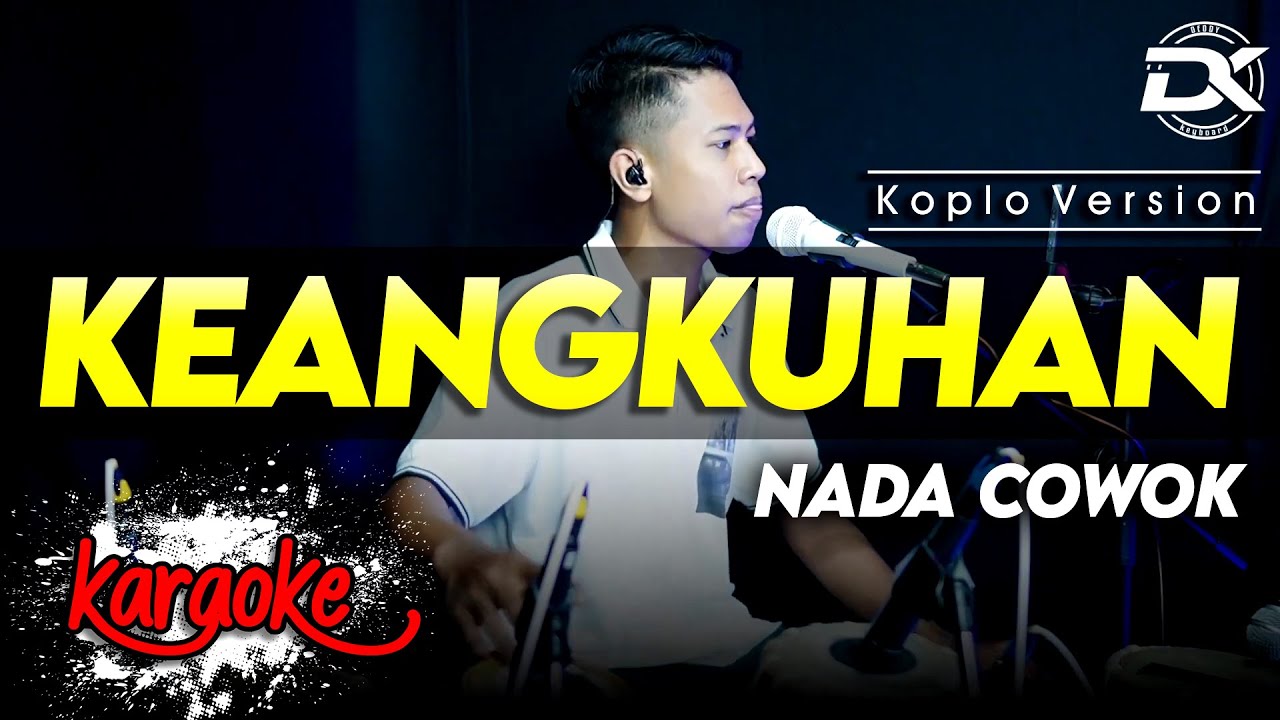 KEANGKUHAN KARAOKE NADA COWOK / PRIA VERSI KOPLO HIGH QUALITY AUDIO CLARITY