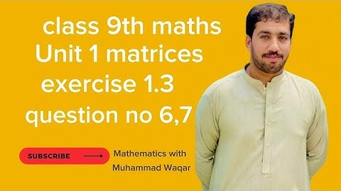 Class 9th maths Unit 1 matrices exercise 1.3 question no 6,7|Mathematics with Muhammad Waqar