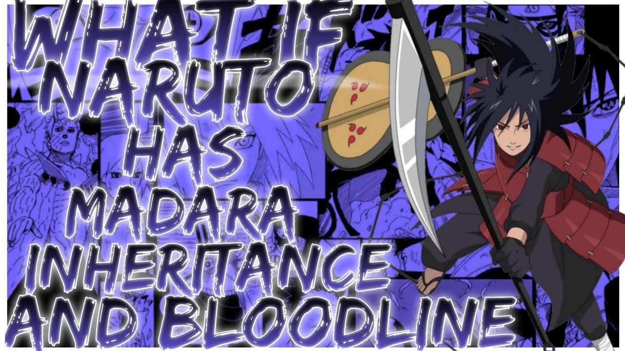 what if naruto has madara inheritance and bloodline