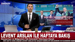 KARASU KUZEY EMLAK İNŞAATIN SUNDUĞU LEVENT ARSLAN İLE HAFTAYA BAKIŞ