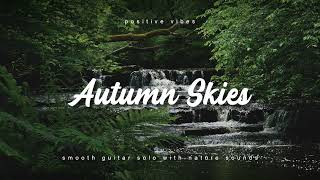Nature Sounds with Guitar Solo - "Autumn Skies - Roots and Recognition"