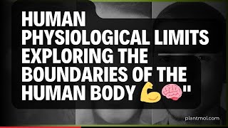Human Physiological Limits: Exploring the Boundaries of the Human Body 💪🧠