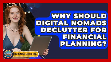 Why Should Digital Nomads Declutter For Financial Planning? - Digital Nomad Success Guide
