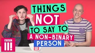Things Not To Say To A NonBinary Person