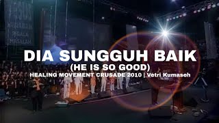 Dia Sungguh Baik (He Is So Good) | Vetry Kumaseh | Healing Movement Crusade Jakarta 2010