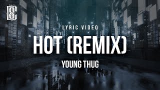 Young Thug - Hot (Remix) feat. Travis Scott \& Gunna | Lyrics
