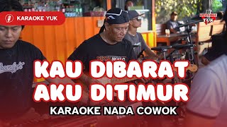 AKU DI BARAT ENGKAU DI TIMUR KARAOKE NADA COWOK PRIA