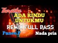 Ada rindu untukmu Pance Remix karaoke nada pria