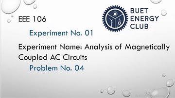 EEE 106 - Experiment: 1 Prob: 4 | Transient Analysis of AC Circuits | Magnetically Coupled Circuits