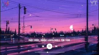 Nhạc Chill Nhẹ Nhàng - Mặt Mộc, Kiệu Hoa... - Một Chút Lofi Nhẹ Cực Chill Cho Những Ngày Mệt Mỏi