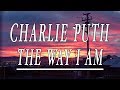 The Way I Am - Charlie Puth (Lyrics)