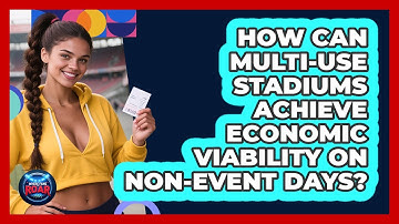 How Can Multi-use Stadiums Achieve Economic Viability On Non-event Days? - Where the Fans Roar