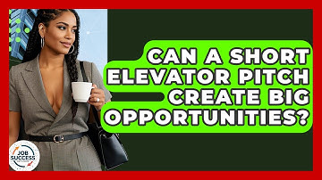 Can A Short Elevator Pitch Create Big Opportunities? - Job Success Network