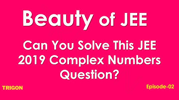 Beauty of JEE | E-02 | for JEE Advanced 2022 and 2023 | Complex Numbers from 2019 JEE Advanced Paper