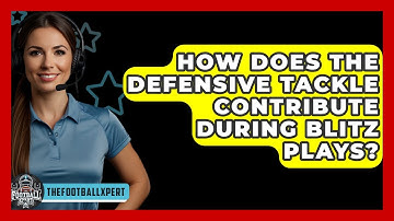 How Does The Defensive Tackle Contribute During Blitz Plays? - The Football Xpert