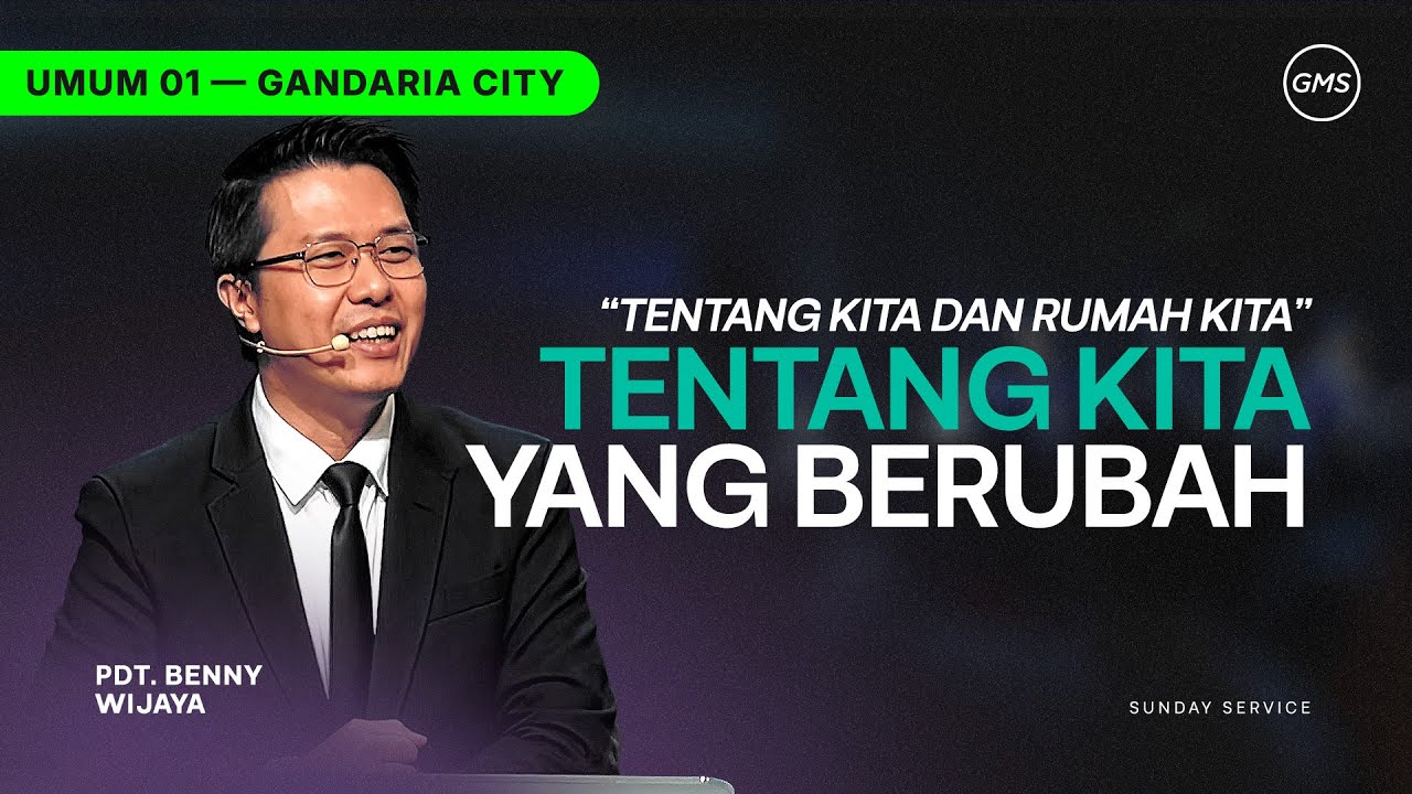 IBADAH UMUM 1 | TENTANG KITA YANG BERUBAH - PDT. BENNY WIJAYA (GMS GANDARIA CITY)