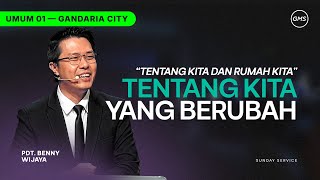IBADAH UMUM 1 | TENTANG KITA YANG BERUBAH - PDT. BENNY WIJAYA (GMS GANDARIA CITY)