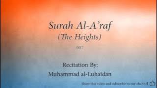 Surah Al A'raf The Heights   007   Muhammad al Luhaidan   Quran Audio