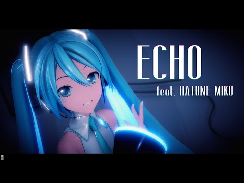【MMD】ECHO feat. 初音ミク