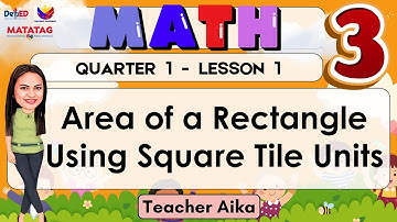 MATH 3 QUARTER 1 LESSON 1 REVISED K-12 MATATAG Area of a Rectangle Using Square Tile Units