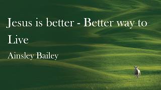 Jesus is Better | Better way to live | Ainsley Bailey