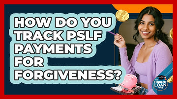 How Do You Track PSLF Payments For Forgiveness? - The Student Loan Pros