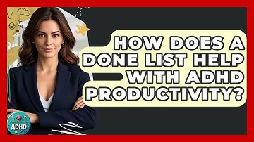 How Does A Done List Help With ADHD Productivity? - Managing Your ADHD