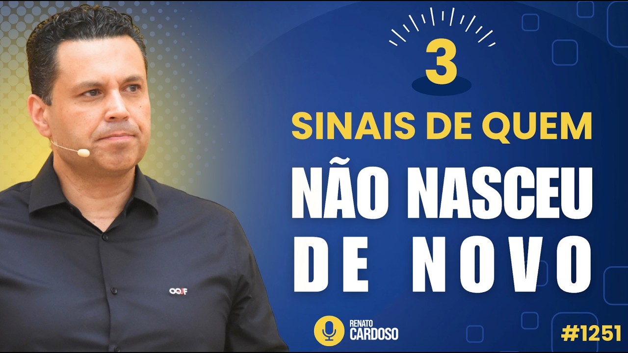 3 SINAIS DE QUEM NÃO NASCEU DE NOVO