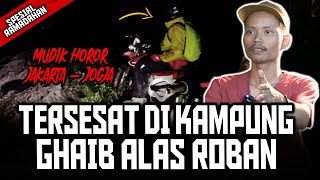 PALING NGERII WOY!! PERJALANAN MUDIK TERHOROR HINGGA TERSESAT DI KAMPUNG GHAIB ALAS ROBAN