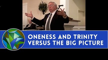 Oneness and Trinity Versus the Big Picture - by J. Dan Gill